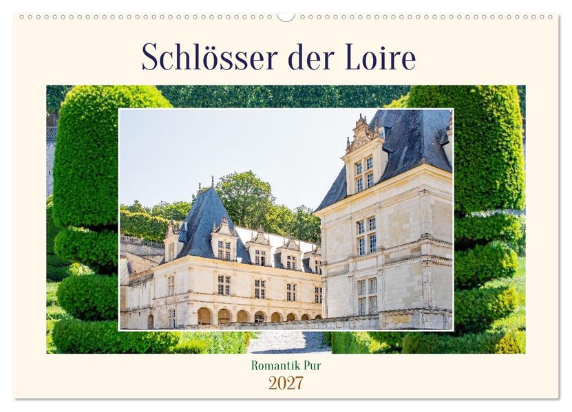 Schlösser der Loire - Romantik Pur (Wandkalender 2027 DIN A2 quer) CALVENDO Monatskalender