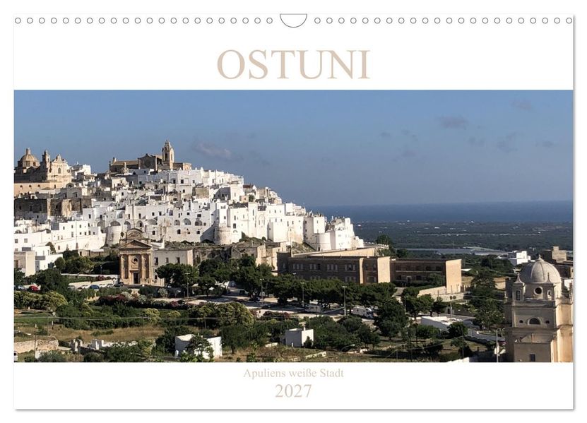 Ostuni - Apuliens weiße Stadt (Wandkalender 2027 DIN A3 quer) CALVENDO Monatskalender
