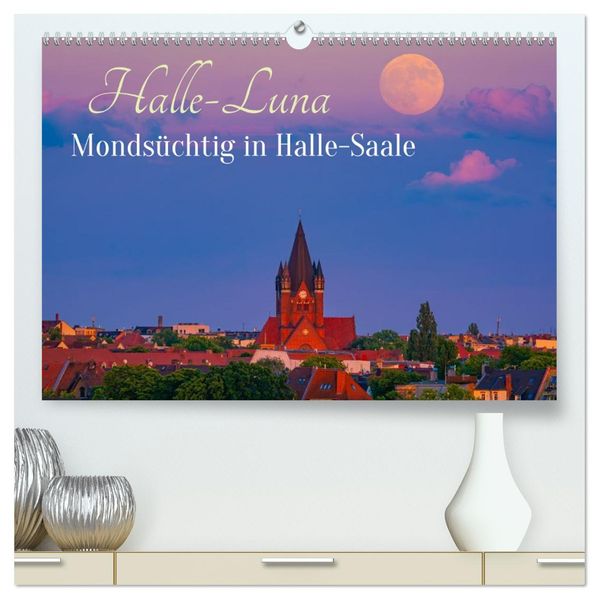 Halle-Luna - Mondsüchtig in Halle-Saale (hochwertiger Premium Wandkalender 2027 DIN A2 quer) Kunstdruck in Hochglanz