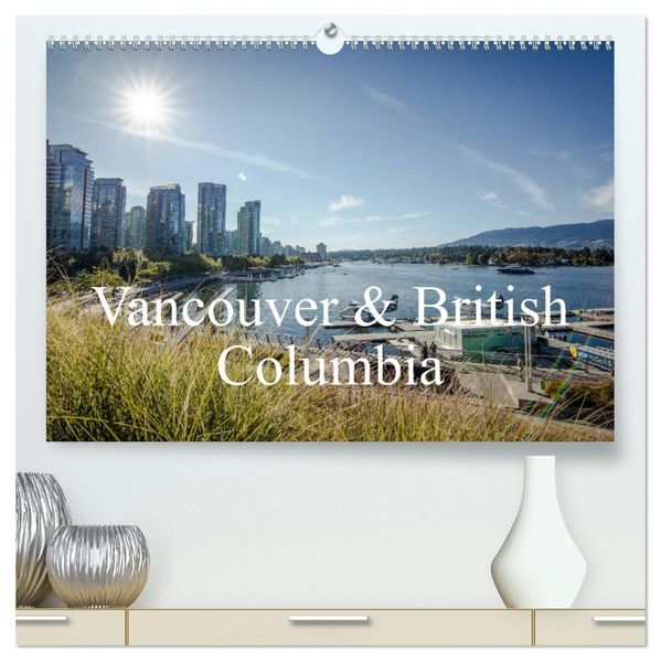 Vancouver & British Columbia (hochwertiger Premium Wandkalender 2027 DIN A2 quer) Kunstdruck in Hochglanz