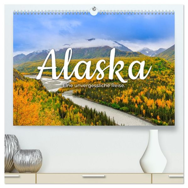 Alaska - Eine unvergessliche Reise. (hochwertiger Premium Wandkalender 2027 DIN A2 quer) Kunstdruck in Hochglanz