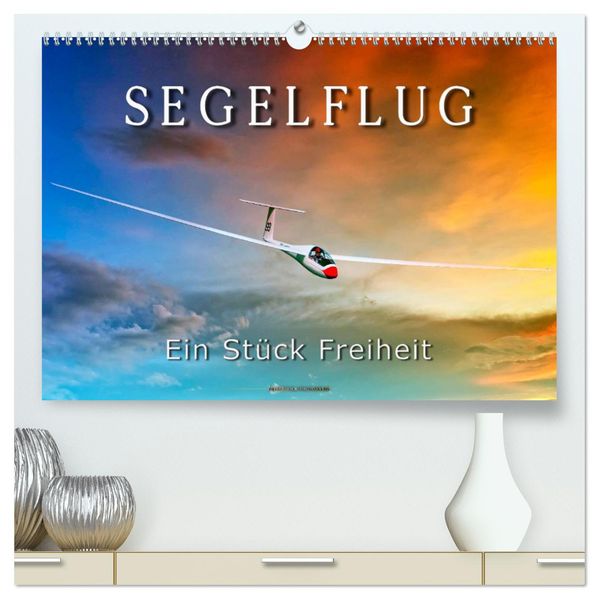 Segelflug ein Stück Freiheit (hochwertiger Premium Wandkalender 2027 DIN A2 quer) Kunstdruck in Hochglanz