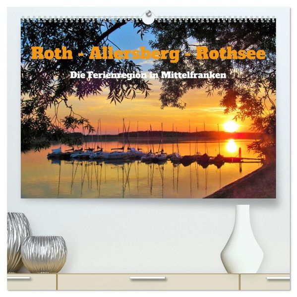 Roth - Allersberg - Rothsee - Die Ferienregion in Mittelfranken (hochwertiger Premium Wandkalender 2027 DIN A2 quer) Kunstdruck in Hochglanz