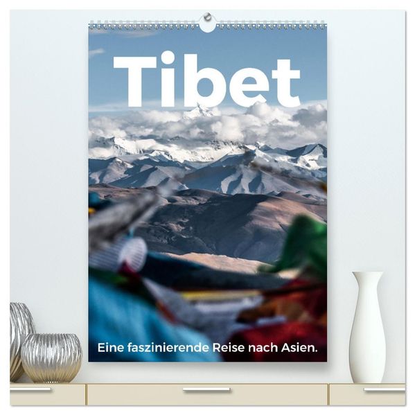Tibet - Eine faszinierende Reise nach Asien. (hochwertiger Premium Wandkalender 2027 DIN A2 hoch) Kunstdruck in Hochglanz