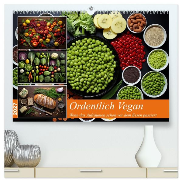 Ordentlich Vegan (hochwertiger Premium Wandkalender 2027 DIN A2 quer) Kunstdruck in Hochglanz