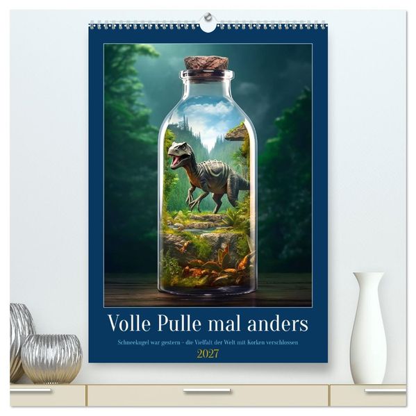 Volle Pulle mal anders (hochwertiger Premium Wandkalender 2027 DIN A2 hoch) Kunstdruck in Hochglanz