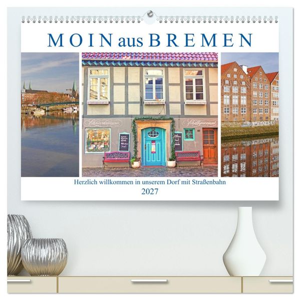 Moin aus Bremen. Herzlich willkommen in unserem Dorf mit Straßenbahn (hochwertiger Premium Wandkalender 2027 DIN A2 quer) Kunstdruck in Hochglanz
