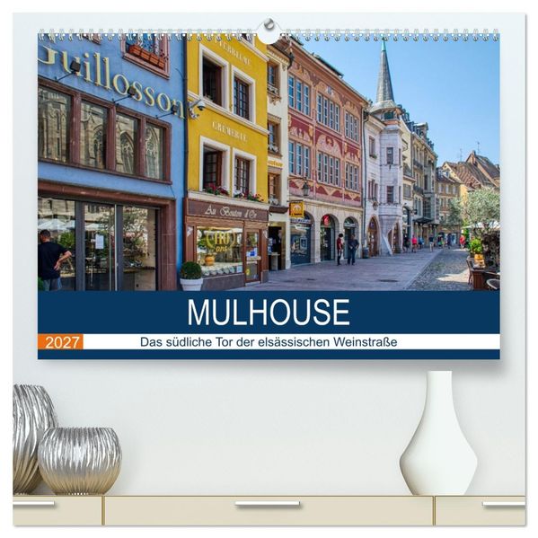 Mulhouse - Das südliche Tor der elsässischen Weinstraße (hochwertiger Premium Wandkalender 2027 DIN A2 quer) Kunstdruck in Hochglanz
