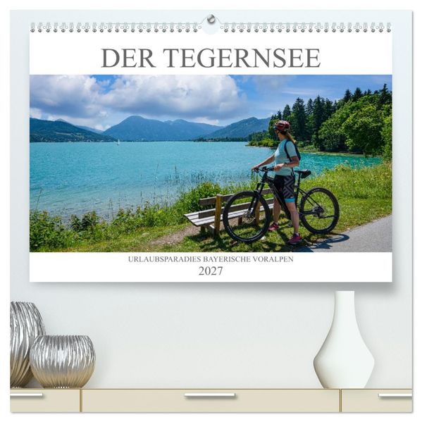 Der Tegernsee - Urlaubsparadies Bayerische Voralpen (hochwertiger Premium Wandkalender 2027 DIN A2 quer) Kunstdruck in Hochglanz