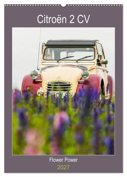 Citroën 2 CV - Flower Power (Wandkalender 2027 DIN A2 hoch) CALVENDO Monatskalender