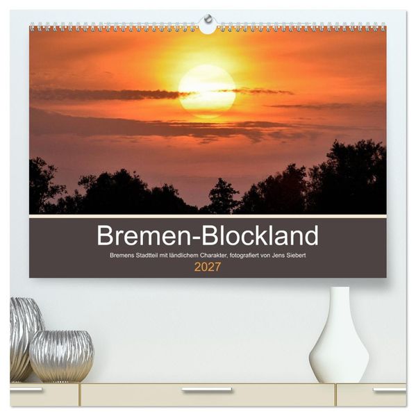 Bremen-Blockland (hochwertiger Premium Wandkalender 2027 DIN A2 quer) Kunstdruck in Hochglanz