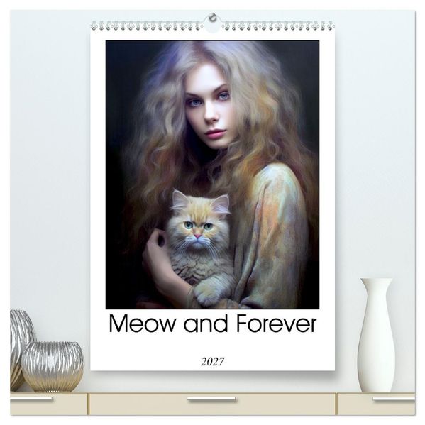 Meow and Forever (High Quality Premium Wall Calendar 2027 DIN A2 portrait)CALVENDO 12 Month Wall Calendar