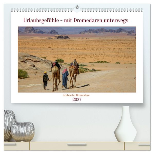 Urlaubsgefühle - mit Dromedaren unterwegs (hochwertiger Premium Wandkalender 2027 DIN A2 quer) Kunstdruck in Hochglanz