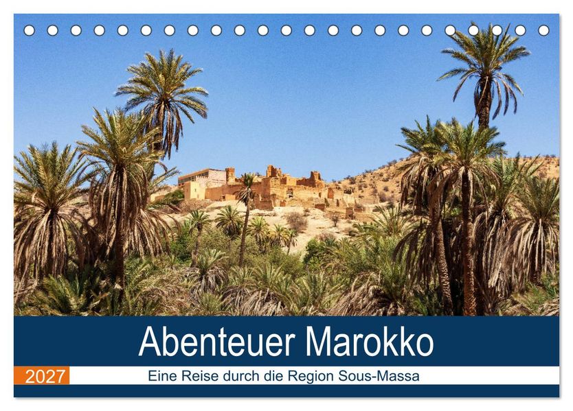 Abenteuer Marokko - eine Reise durch die Region Sous-Massa (Tischkalender 2027 DIN A5 quer) CALVENDO Monatskalender