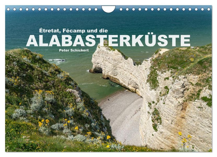 Etretat Fecamp und die Alabasterküste (Wandkalender 2027 DIN A4 quer) CALVENDO Monatskalender