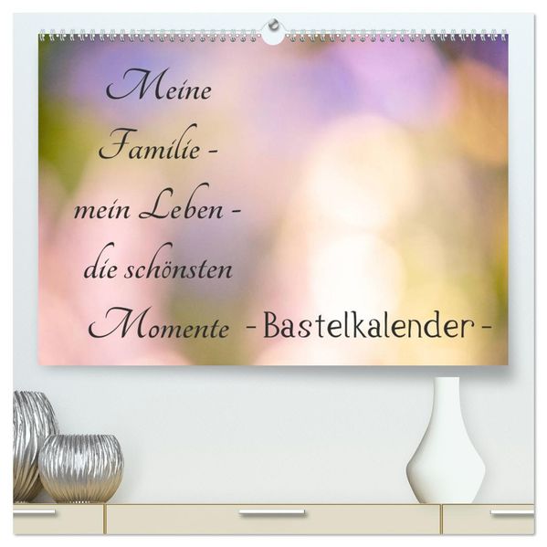 Meine Familie - mein Leben - die schönsten Momente - Bastelkalender (hochwertiger Premium Wandkalender 2027 DIN A2 quer) Kunstdruck in Hochglanz
