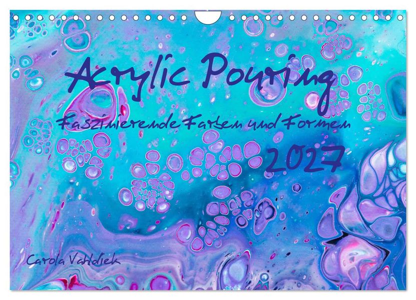 Acrylic Pouring - Faszinierende Farben und Formen (Wandkalender 2027 DIN A4 quer) CALVENDO Monatskalender