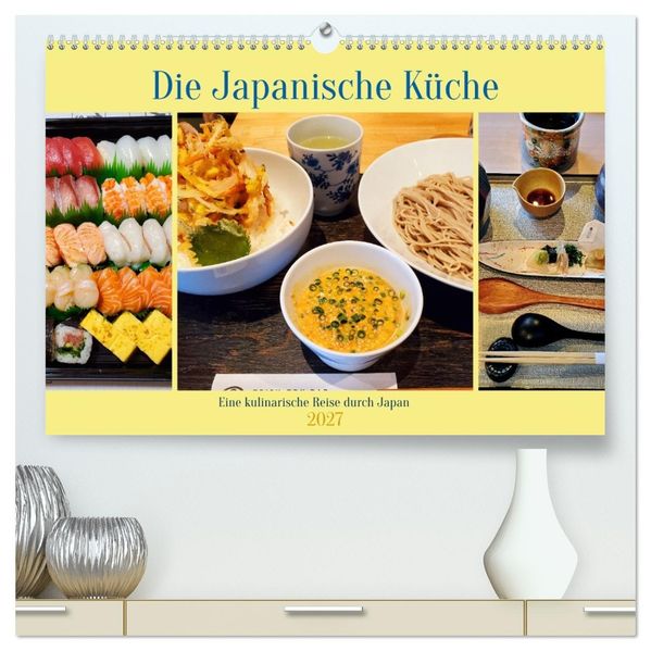 Die Japanische Küche - Eine kulinarische Reise durch Japan (hochwertiger Premium Wandkalender 2027 DIN A2 quer) Kunstdruck in Hochglanz