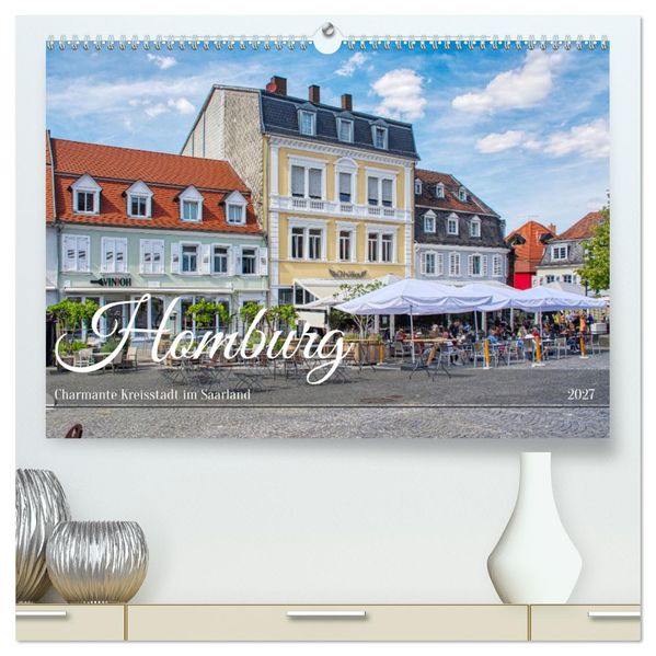 Homburg - Charmante Kreisstadt im Saarland (hochwertiger Premium Wandkalender 2027 DIN A2 quer) Kunstdruck in Hochglanz