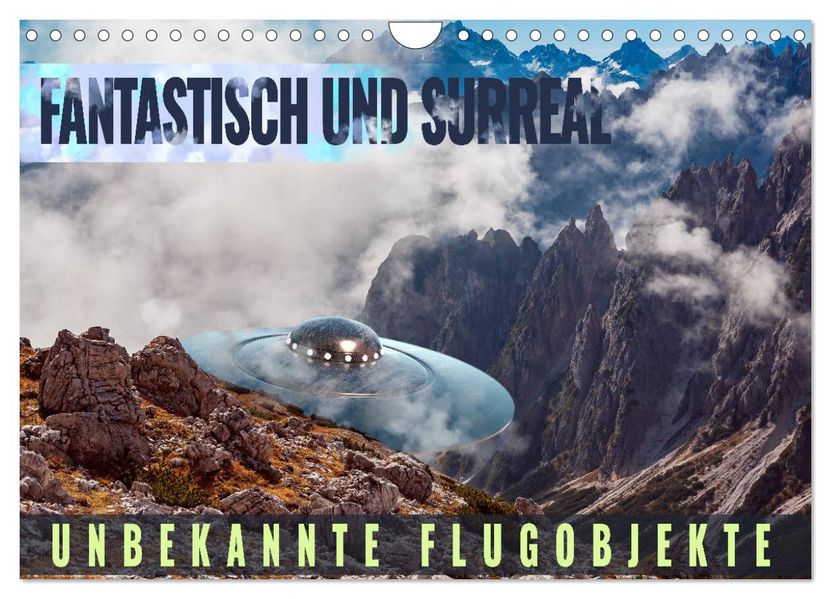 Fantastisch und surreal - unbekannte Flugobjekte (Wandkalender 2027 DIN A4 quer) CALVENDO Monatskalender