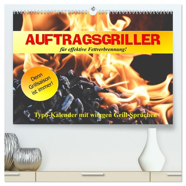 Auftragsgriller für effektive Fettverbrennung! Denn Grillsaison ist immer! (hochwertiger Premium Wandkalender 2027 DIN A2 quer) Kunstdruck in Hochglanz