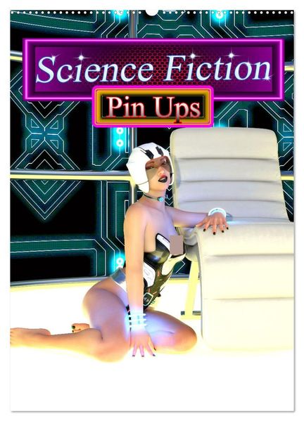 Science Fiction Pin Ups (Wandkalender 2027 DIN A2 hoch) CALVENDO Monatskalender