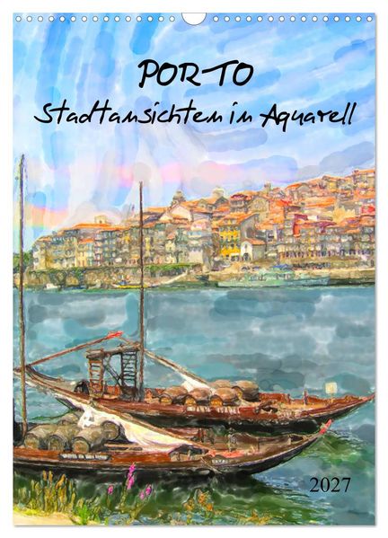 Porto - Stadtansichten in Aquarell (Wandkalender 2027 DIN A3 hoch) CALVENDO Monatskalender