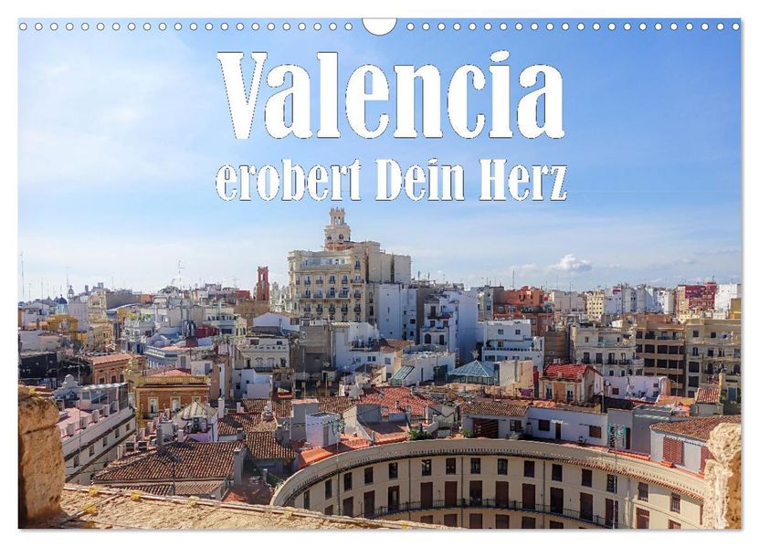 Valencia erobert dein Herz (Wandkalender 2027 DIN A3 quer) CALVENDO Monatskalender