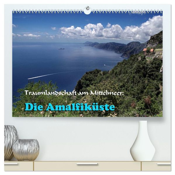 Traumlandschaft am Mittelmeer: Die Amalfiküste (hochwertiger Premium Wandkalender 2027 DIN A2 quer) Kunstdruck in Hochglanz
