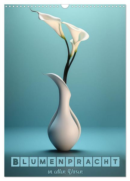 Blumenpracht in edlen Vasen (Wandkalender 2027 DIN A3 hoch) CALVENDO Monatskalender
