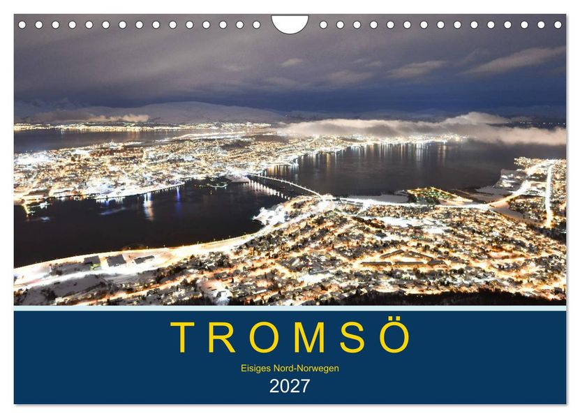 Tromsö eisiges Nord-Norwegen (Wandkalender 2027 DIN A4 quer) CALVENDO Monatskalender
