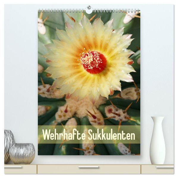 Wehrhafte Sukkulenten (hochwertiger Premium Wandkalender 2027 DIN A2 hoch) Kunstdruck in Hochglanz