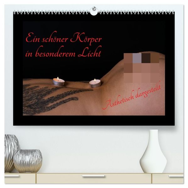 Ein schöner Körper in besonderem Licht (hochwertiger Premium Wandkalender 2027 DIN A2 quer) Kunstdruck in Hochglanz