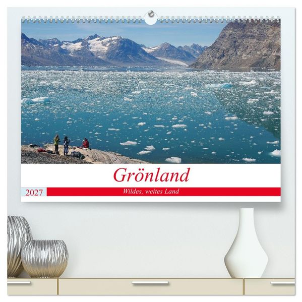 Grönland - Wildes weites Land (hochwertiger Premium Wandkalender 2027 DIN A2 quer) Kunstdruck in Hochglanz