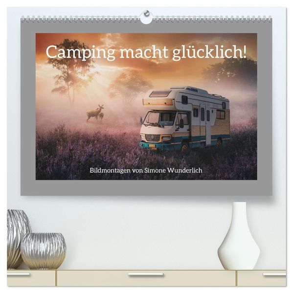 Camping macht glücklich! (hochwertiger Premium Wandkalender 2027 DIN A2 quer) Kunstdruck in Hochglanz