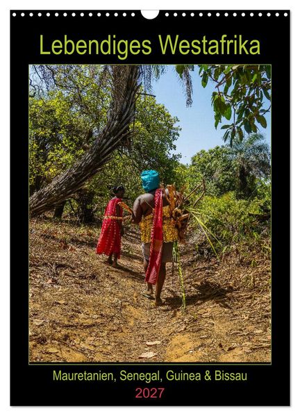 Lebendiges Westafrika - Mauretanien Senegal Guinea Bissau (Wandkalender 2027 DIN A3 hoch) CALVENDO Monatskalender