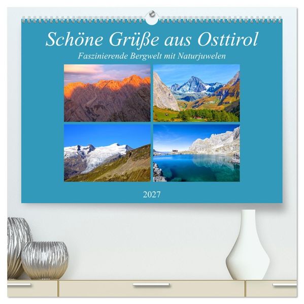 Schöne Grüße aus Osttirol (hochwertiger Premium Wandkalender 2027 DIN A2 quer) Kunstdruck in Hochglanz