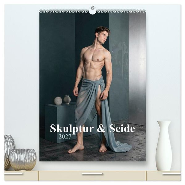 Skulptur & Seide (hochwertiger Premium Wandkalender 2027 DIN A2 hoch) Kunstdruck in Hochglanz