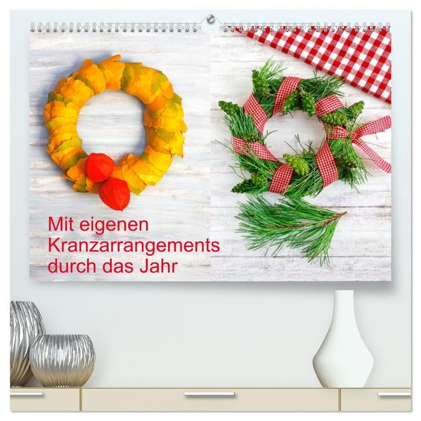 Mit eigenen Kranzarrangements durch das Jahr (hochwertiger Premium Wandkalender 2027 DIN A2 quer) Kunstdruck in Hochglanz