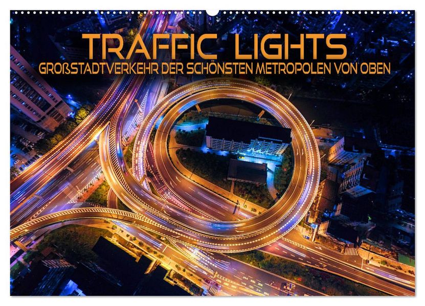 Traffic Lights - Großstadtverkehr der schönsten Metropolen von oben (Wandkalender 2027 DIN A2 quer) CALVENDO Monatskalender