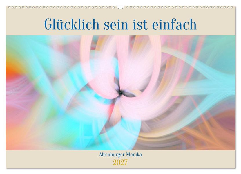 Glücklich sein ist einfach (Wandkalender 2027 DIN A2 quer) CALVENDO Monatskalender