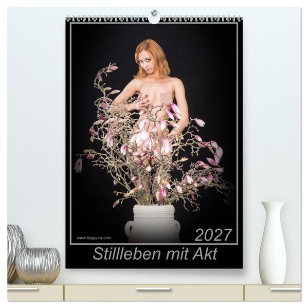 Stillleben mit Akt (hochwertiger Premium Wandkalender 2027 DIN A2 hoch) Kunstdruck in Hochglanz
