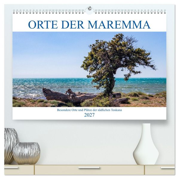 Orte der Maremma (hochwertiger Premium Wandkalender 2027 DIN A2 quer) Kunstdruck in Hochglanz