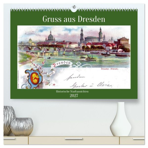 Gruss aus Dresden - Historische Stadtansichten (hochwertiger Premium Wandkalender 2027 DIN A2 quer) Kunstdruck in Hochglanz