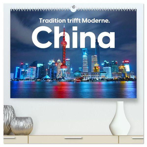 China - Tradition trifft Moderne. (hochwertiger Premium Wandkalender 2027 DIN A2 quer) Kunstdruck in Hochglanz