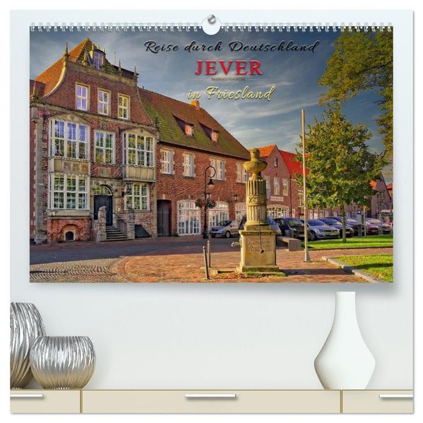 Reise durch Deutschland - Jever in Friesland (hochwertiger Premium Wandkalender 2027 DIN A2 quer) Kunstdruck in Hochglanz