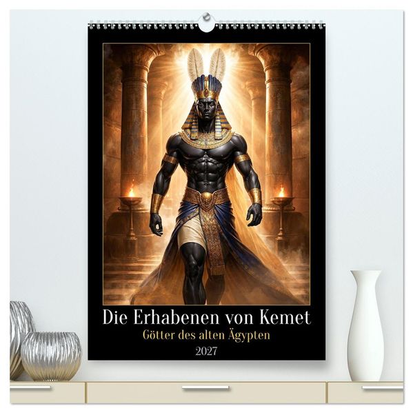 Die Erhabenen von Kemet (hochwertiger Premium Wandkalender 2027 DIN A2 hoch) Kunstdruck in Hochglanz