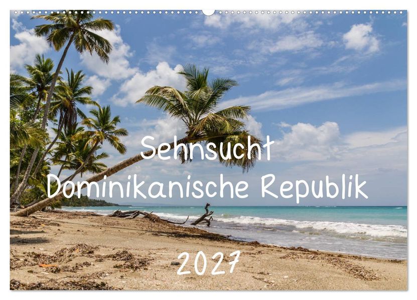 Sehnsucht Dominikanische Republik 2027 (Wandkalender 2027 DIN A2 quer) CALVENDO Monatskalender