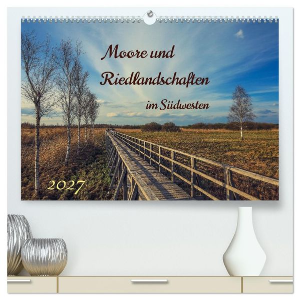 Moor und Riedlandschaften im Südwesten (hochwertiger Premium Wandkalender 2027 DIN A2 quer) Kunstdruck in Hochglanz