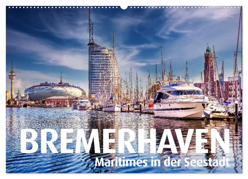 BREMERHAVEN Maritimes in der Seestadt (Wandkalender 2027 DIN A2 quer) CALVENDO Monatskalender